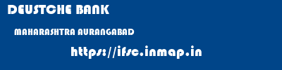 DEUSTCHE BANK  MAHARASHTRA AURANGABAD    ifsc code